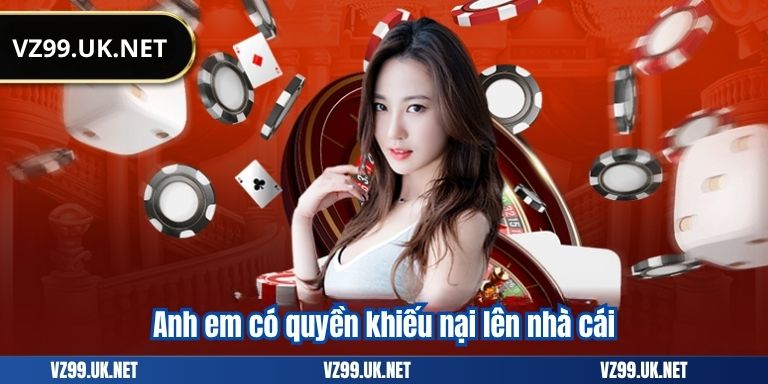 Anh em có quyền khiếu nại lên nhà cái