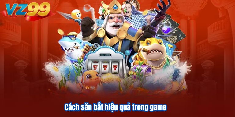 Cách săn bắt hiệu quả trong game