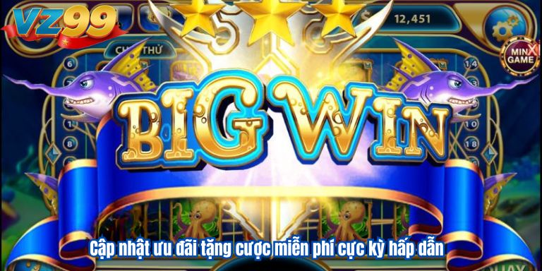 Cập nhật ưu đãi tặng cược miễn phí cực kỳ hấp dẫn