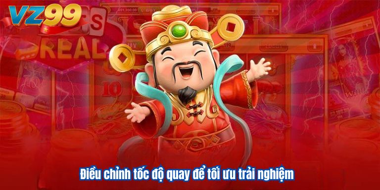 Điều chỉnh tốc độ quay để tối ưu trải nghiệm