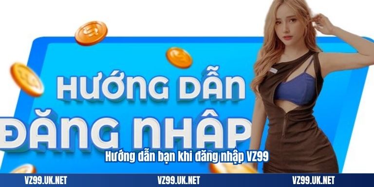Hướng dẫn bạn khi đăng nhập VZ99