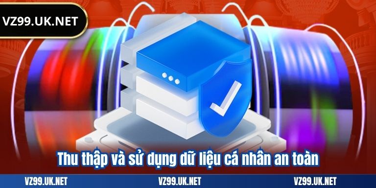 Thu thập và sử dụng dữ liệu cá nhân an toàn