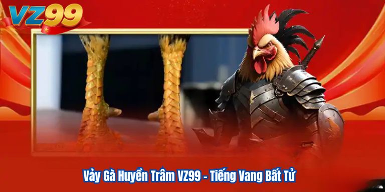 Vảy Gà Huyền Trâm VZ99 – Tiếng Vang Bất Tử