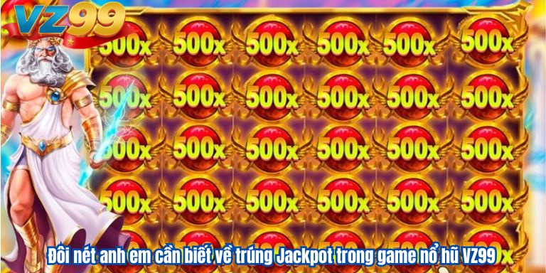 Đôi nét anh em cần biết về trúng Jackpot trong game nổ hũ VZ99