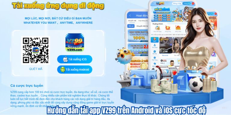 Hướng dẫn tải app VZ99 trên Android và iOS cực tốc độ