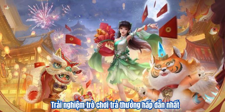 Trải nghiệm trò chơi trả thưởng hấp dẫn nhất