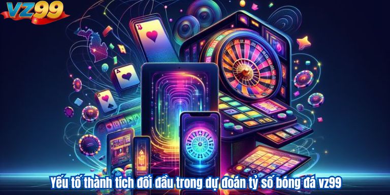Yếu tố thành tích đối đầu trong dự đoán tỷ số bóng đá vz99